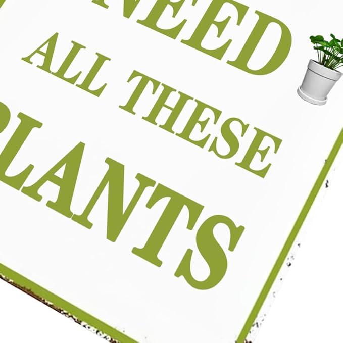 Funny Garden Signs Vintage Metal Tin Sign Plant Poster Yes I Really Do Need All These Plants Sign Gardening Signs Farmhouse Garden Plant Signs Wall Decor