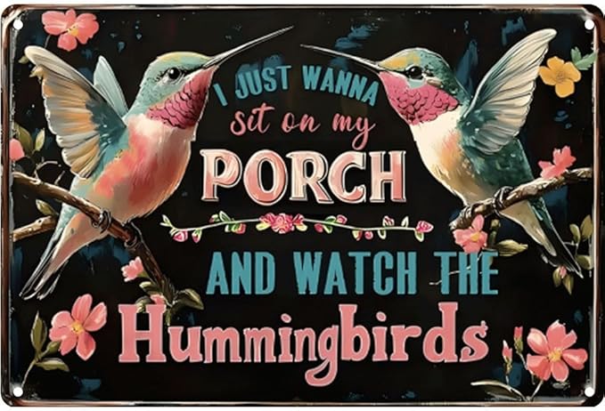 Hummingbird Metal Sign- I Just Wanna Sit on My Porch and watch the Hummingbirds- Vintage Metal Wall Decor Gift for the Garden Wall Decor 8x12 Inch