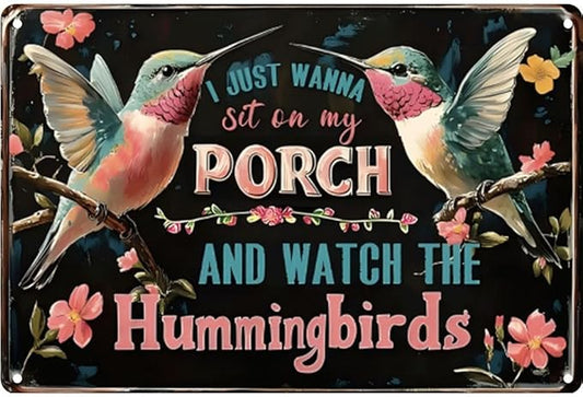 Hummingbird Metal Sign- I Just Wanna Sit on My Porch and watch the Hummingbirds- Vintage Metal Wall Decor Gift for the Garden Wall Decor 8x12 Inch