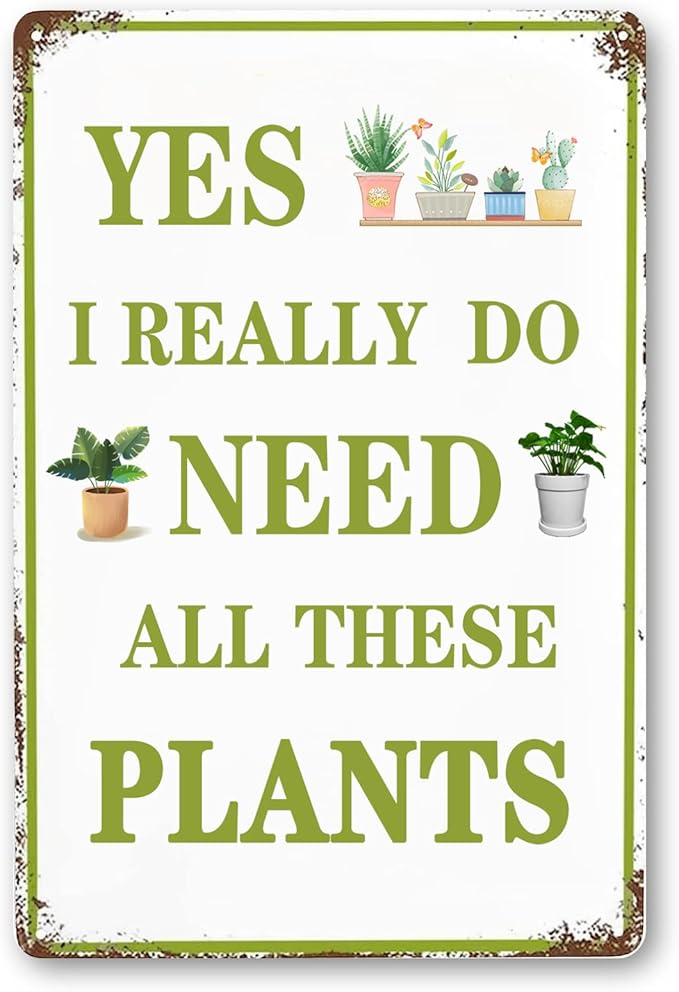 Funny Garden Signs Vintage Metal Tin Sign Plant Poster Yes I Really Do Need All These Plants Sign Gardening Signs Farmhouse Garden Plant Signs Wall Decor