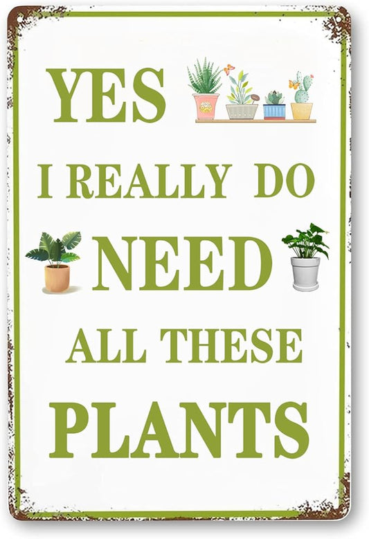 Funny Garden Signs Vintage Metal Tin Sign Plant Poster Yes I Really Do Need All These Plants Sign Gardening Signs Farmhouse Garden Plant Signs Wall Decor