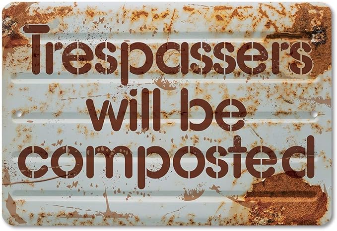 Metal Sign - Trespassers Will Be Composted - Durable Metal Sign - Use Indoor/Outdoor - Makes a Great Funny Garden Sign For Men and Women (8" x 12")