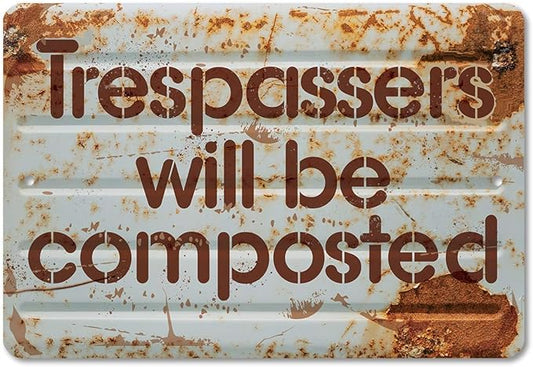 Metal Sign - Trespassers Will Be Composted - Durable Metal Sign - Use Indoor/Outdoor - Makes a Great Funny Garden Sign For Men and Women (8" x 12")