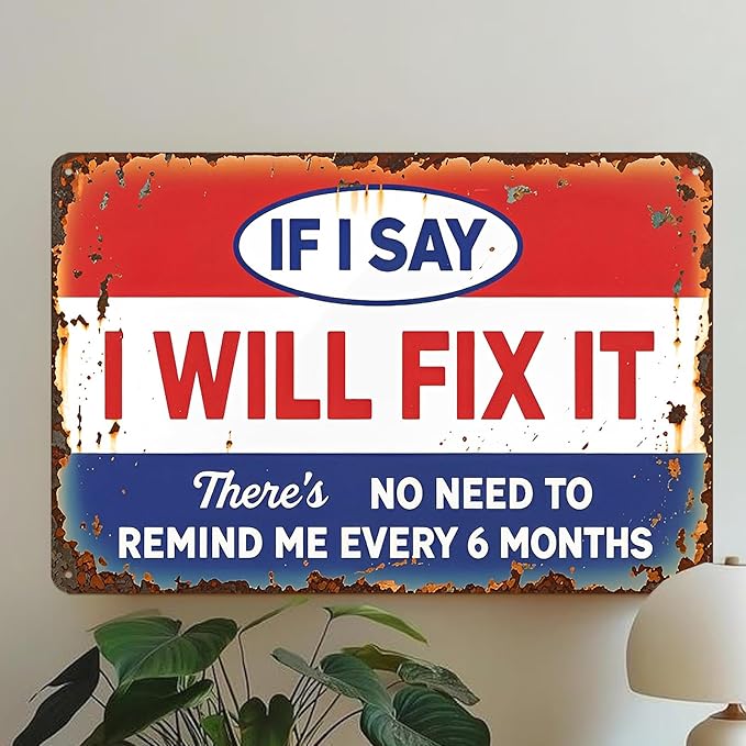 Garage Signs For Men Funny Metal Tin Signs Man Cave Decor Sign Shop Signs Dad’S Workshop Sign Garage Man Cave Accessories If I Say I Will Fix It There'S No Need To Remind Me Every 6 Months Sign 8 X 12 In