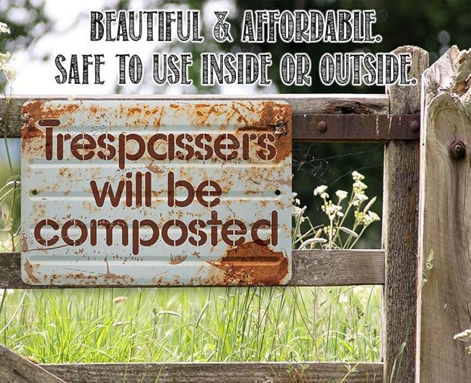 Trespassers Will Be Composted - Funny No Trespassing and Private Property Sign, Garden Decor and She Shed Signage, 12x18 Use Indoors or Outdoors Durable Rustic Metal Sign