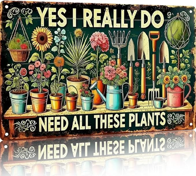 Garden Signs Vintage Metal Sign - Yes I Really Do Need All These Plants - Retro Garden Signs for Outside Home Gardening Greenhouse Yard Outdoor Decor 8x12 Inch