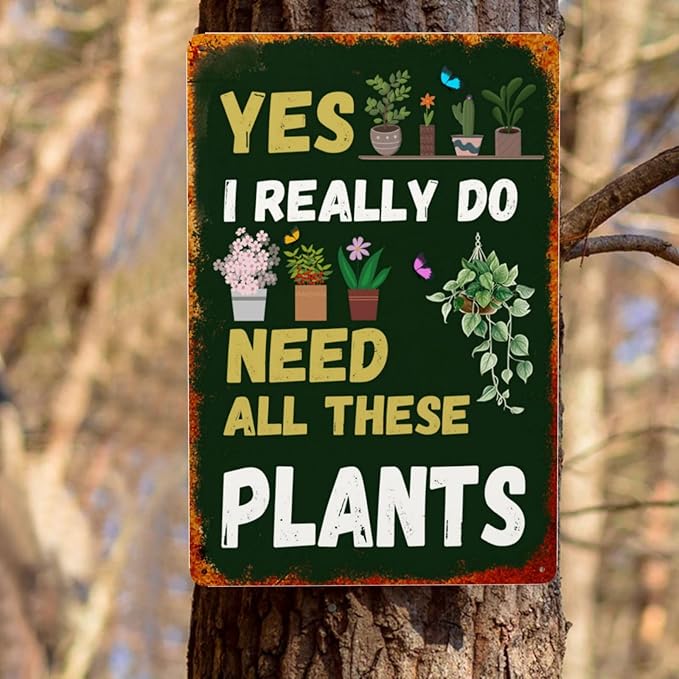 Garden Signs Yes I Really Do Need All These Plant Metal Tin Signs 8x12 Inch Outdoor Gardening Wall Decor