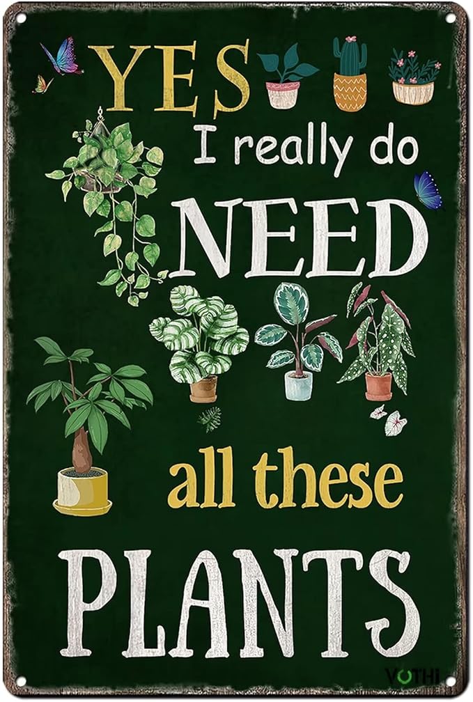 Funny Garden Signs for Outside ; Yes I Really Do Need All These Plant Poster Metal Sign for Farmhouse Home Kitchen Gardening Wall Decor Metal Sign 8x12 In