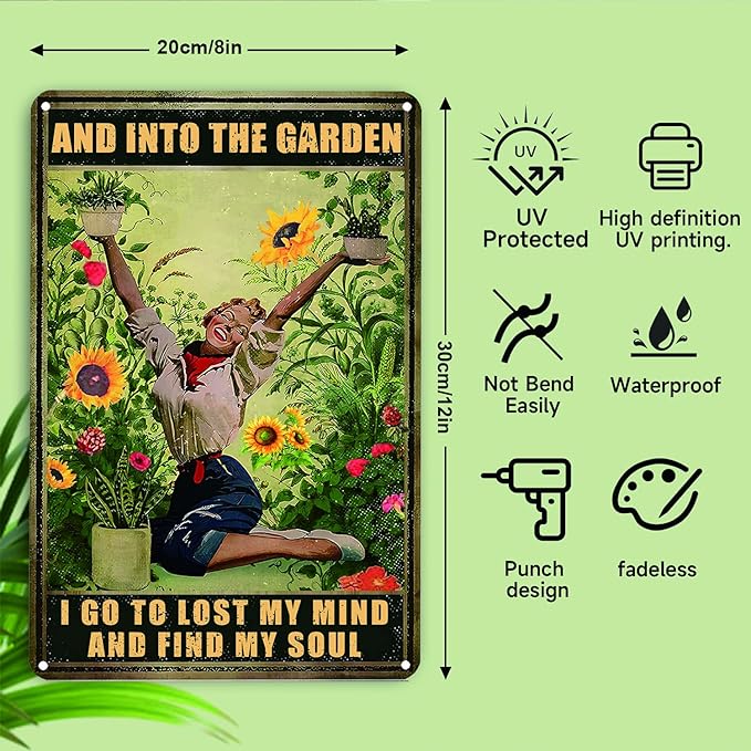 Garden Metal Signs for Outside,And Into The Garden I Go To Lost My Mind And Find My Soul Tin Signs Funny Gardens Decor Gifts For Women Plant Lover 8x12in