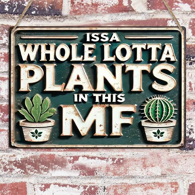 Funny Metal Signs ISSA WHOLE LOTTA PLANTS IN THIS MF- Vintage Signs Plants Picture for Home Garden Outdoor Yard Bar Cafe Apartment Decor 8x12 Inch