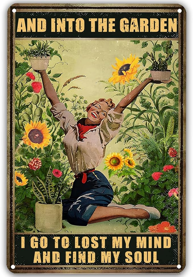 Garden Metal Signs for Outside,And Into The Garden I Go To Lost My Mind And Find My Soul Tin Signs Funny Gardens Decor Gifts For Women Plant Lover 8x12in